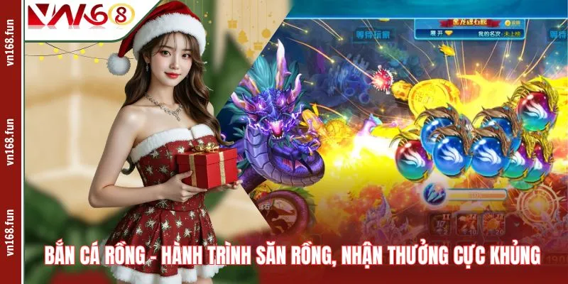 Bắn Cá Rồng – Hành Trình Săn Rồng, Nhận Thưởng Cực Khủng