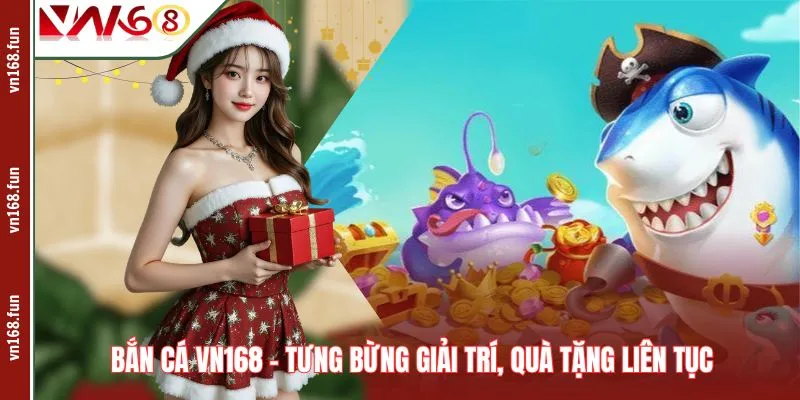 Bắn Cá VN168 – Tưng Bừng Giải Trí, Quà Tặng Liên Tục