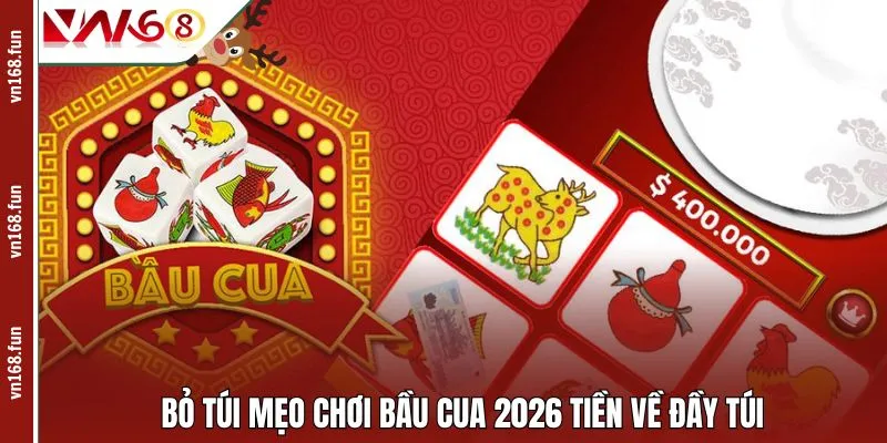 Bỏ túi mẹo chơi bầu cua 2026 tiền về đầy túi