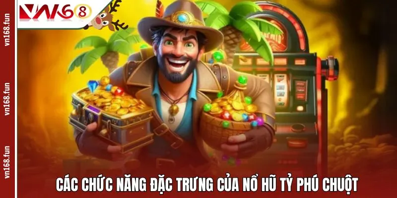 Các chức năng đặc trưng của nổ hũ Tỷ Phú Chuột