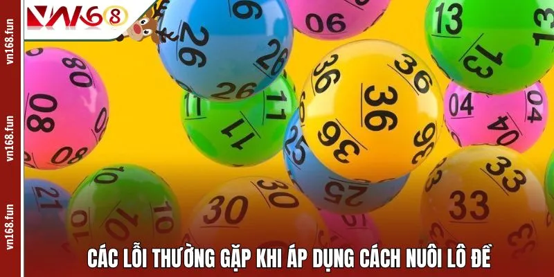 Các lỗi thường gặp khi áp dụng cách nuôi lô đề