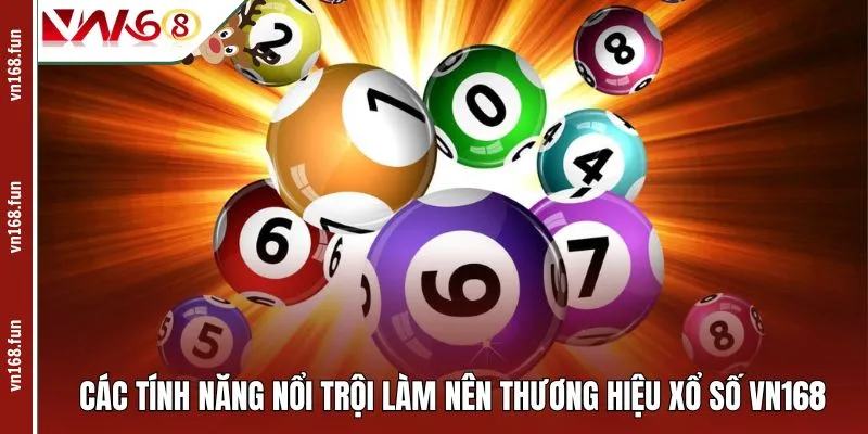 Các tính năng nổi trội làm nên thương hiệu xổ số VN168
