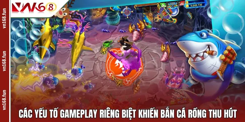 Các yếu tố gameplay riêng biệt khiến bắn cá Rồng thu hút
