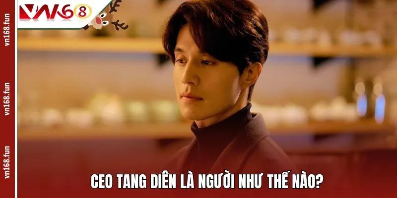 CEO Tang Diên là người như thế nào?