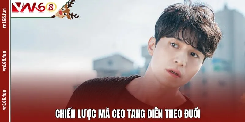 Chiến lược mà CEO Tang Diên theo đuổi