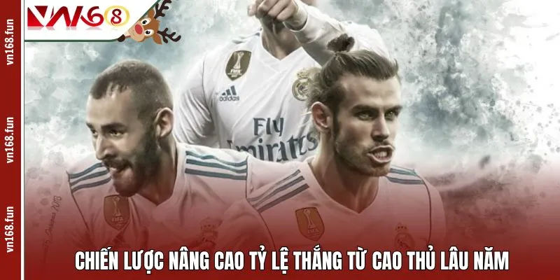 Chiến lược nâng cao tỷ lệ thắng từ cao thủ lâu năm