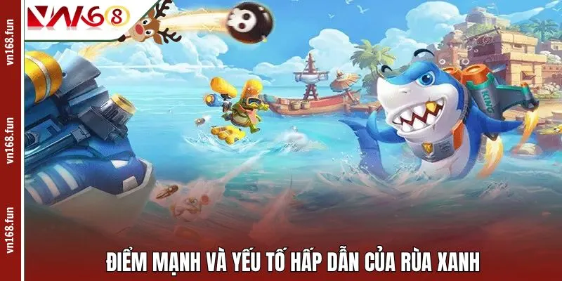 Điểm mạnh và yếu tố hấp dẫn của Rùa Xanh