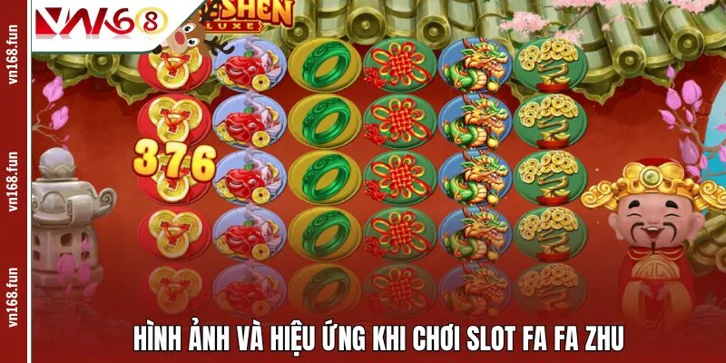 Hình ảnh và hiệu ứng khi chơi slot Fa Fa Zhu