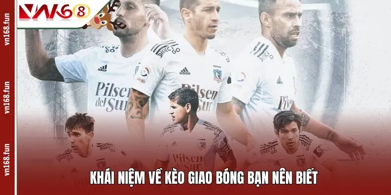 Khái niệm về kèo giao bóng bạn nên biết