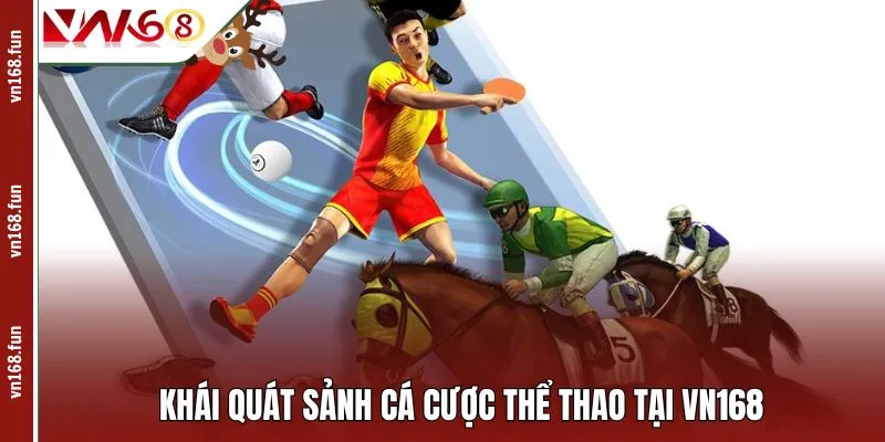Khái quát sảnh cá cược thể thao tại VN168