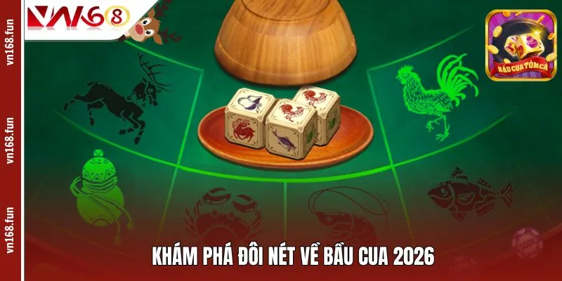 Khám phá đôi nét về bầu cua 2026