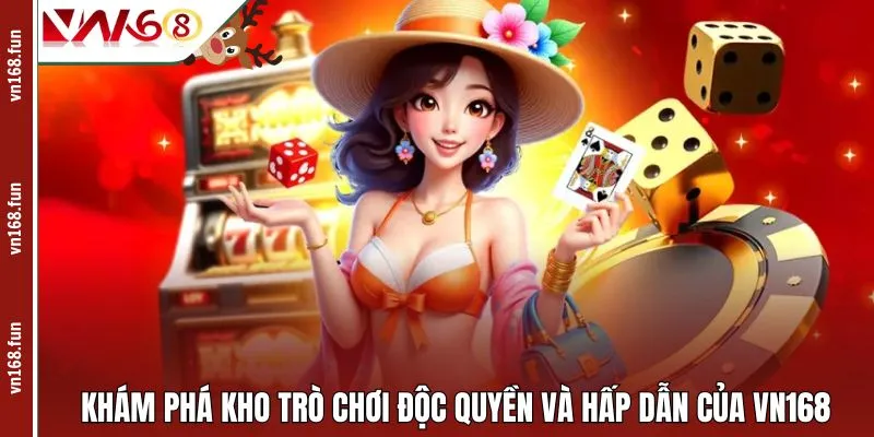 Khám phá kho trò chơi độc quyền và hấp dẫn của VN168