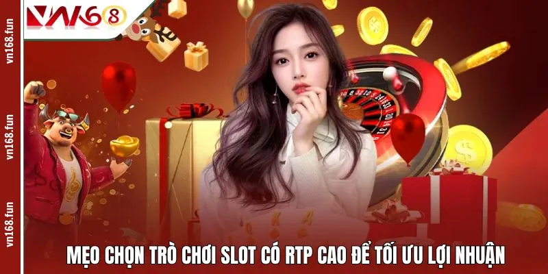 Mẹo chọn trò chơi slot có RTP cao để tối ưu lợi nhuận