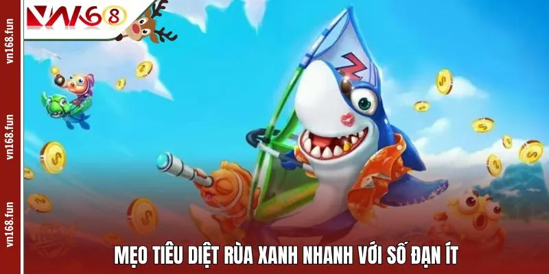 Mẹo tiêu diệt Rùa Xanh nhanh với số đạn ít