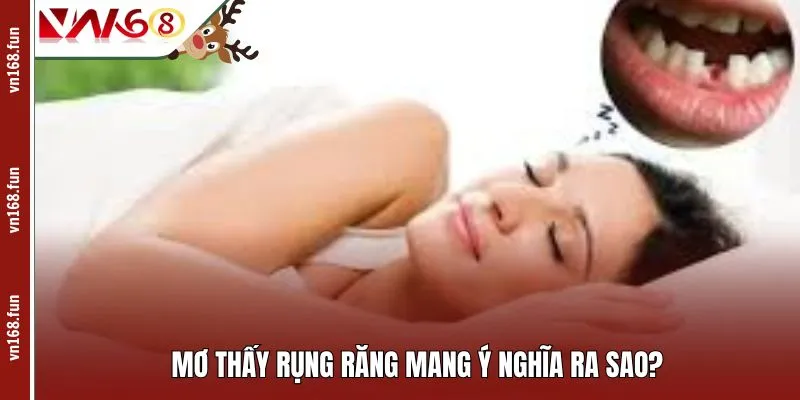 Mơ thấy rụng răng mang ý nghĩa ra sao?