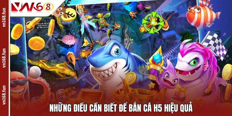 Những điều cần biết để bắn cá H5 hiệu quả