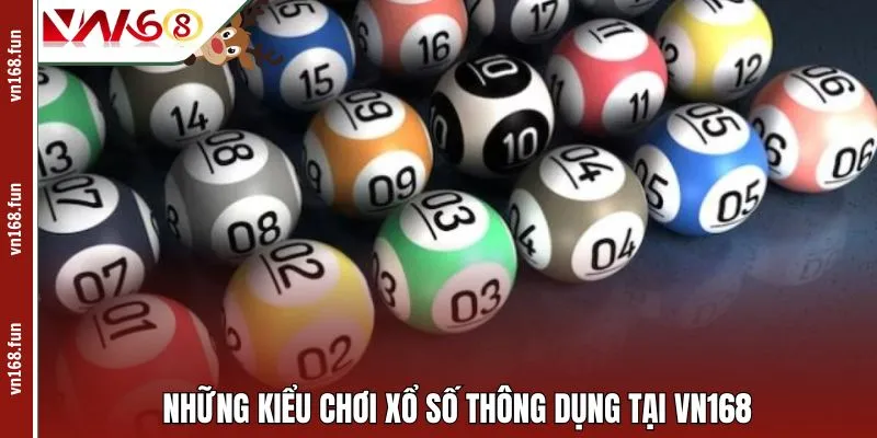 Những kiểu chơi xổ số thông dụng tại VN168