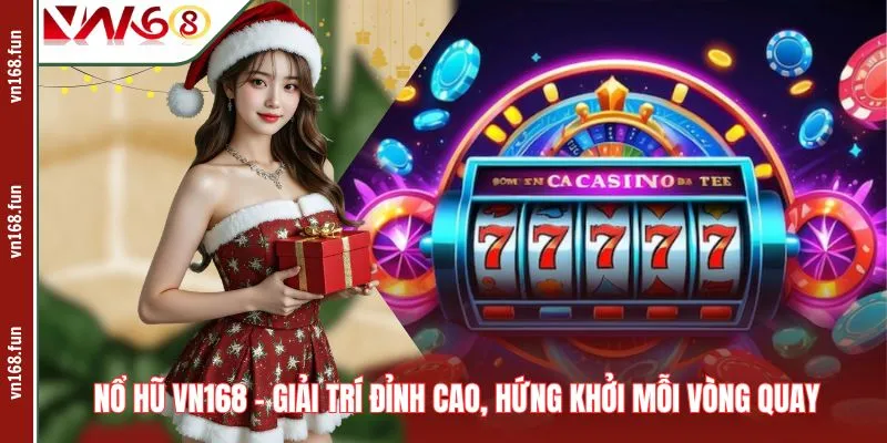 Nổ Hũ VN168 – Giải Trí Đỉnh Cao, Hứng Khởi Mỗi Vòng Quay  