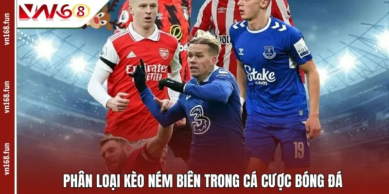 Phân loại kèo ném biên trong cá cược bóng đá