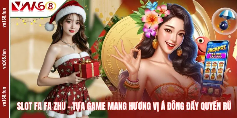 Slot Fa Fa Zhu – Tựa Game Mang Hương Vị Á Đông Đầy Quyến Rũ