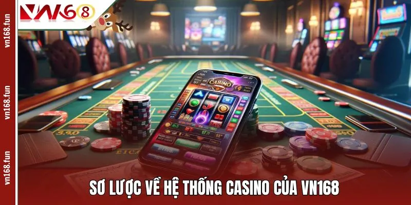 Sơ lược về hệ thống casino của VN168