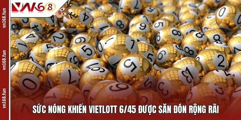 Sức nóng khiến Vietlott 6/45 được săn đón rộng rãi