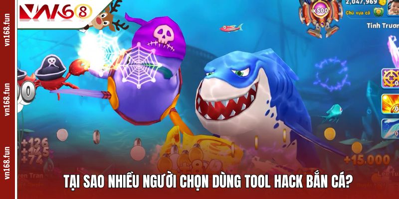 Tại sao nhiều người chọn dùng tool hack bắn cá?
