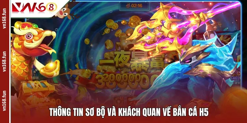 Thông tin sơ bộ và khách quan về bắn cá H5