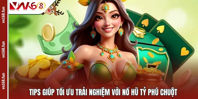 Tips giúp tối ưu trải nghiệm với nổ hũ Tỷ Phú Chuột