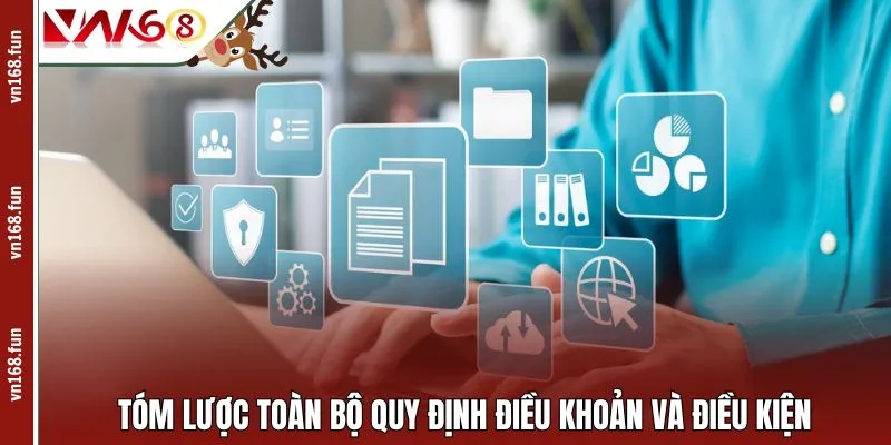 Tóm lược toàn bộ quy định điều khoản và điều kiện