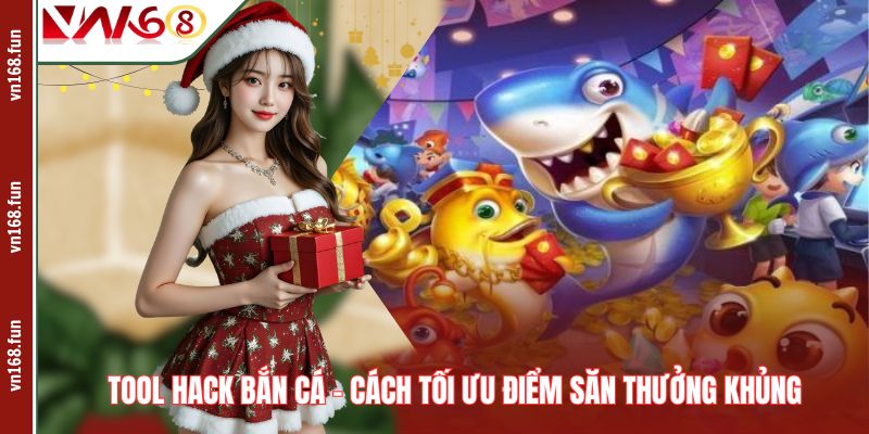 Tool Hack Bắn Cá – Cách Tối Ưu Điểm Săn Thưởng Khủng