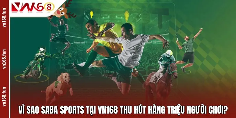 Vì sao SABA Sports tại VN168 thu hút hàng triệu người chơi?