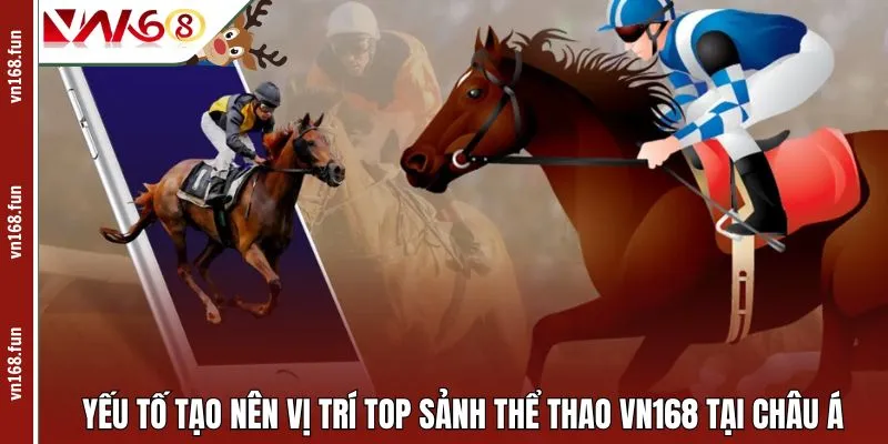 Yếu tố tạo nên vị trí top sảnh thể thao VN168 tại Châu Á